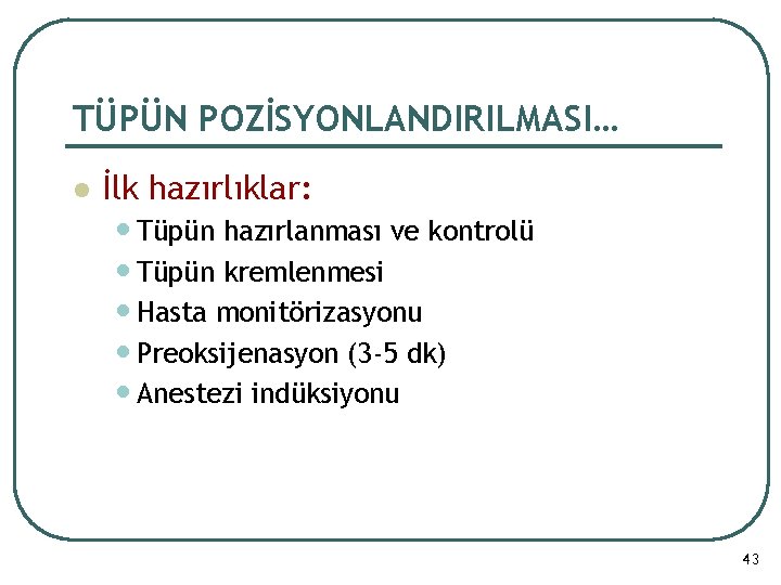 TÜPÜN POZİSYONLANDIRILMASI… l İlk hazırlıklar: • Tüpün hazırlanması ve kontrolü • Tüpün kremlenmesi •