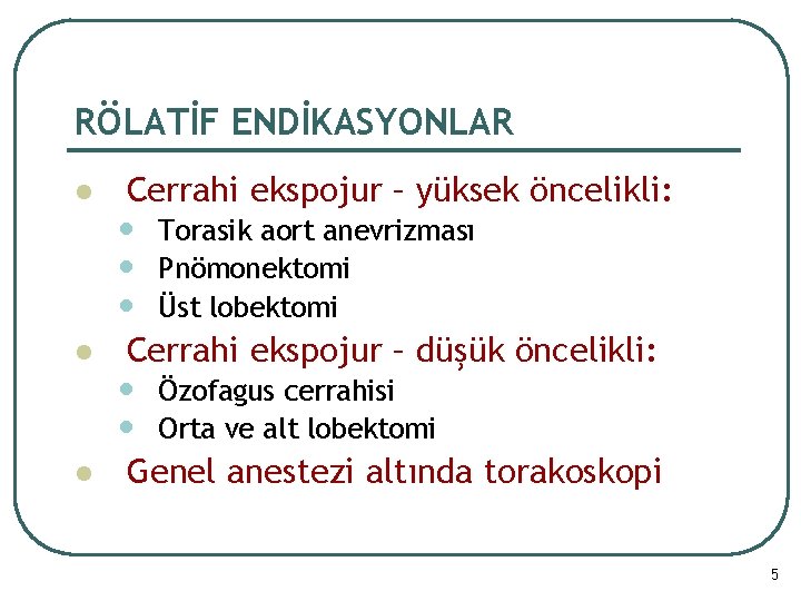 RÖLATİF ENDİKASYONLAR l l l Cerrahi ekspojur – yüksek öncelikli: • • • Torasik