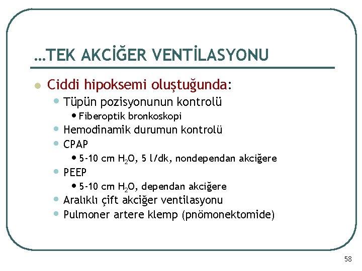 …TEK AKCİĞER VENTİLASYONU l Ciddi hipoksemi oluştuğunda: • Tüpün pozisyonunun kontrolü • Fiberoptik bronkoskopi