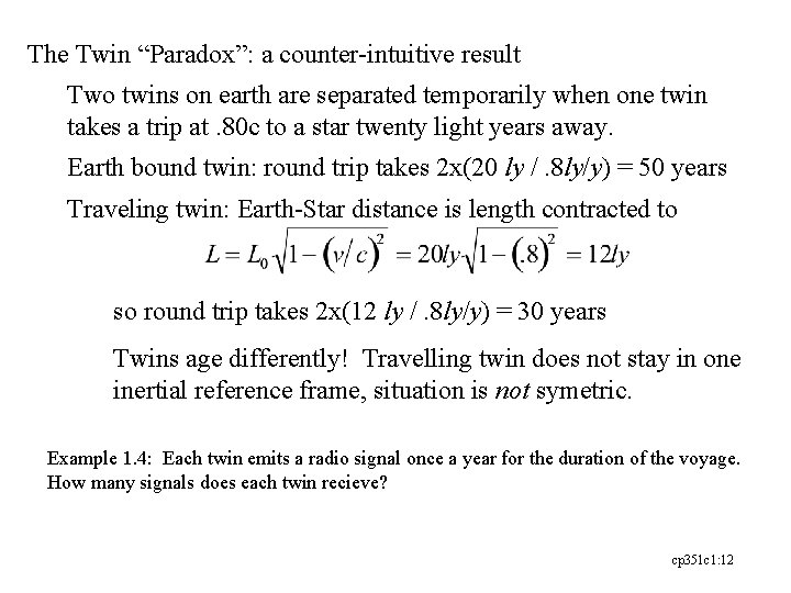 The Twin “Paradox”: a counter-intuitive result Two twins on earth are separated temporarily when