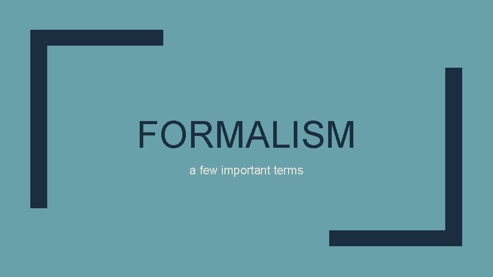 FORMALISM a few important terms 