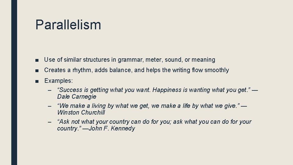 Parallelism ■ Use of similar structures in grammar, meter, sound, or meaning ■ Creates