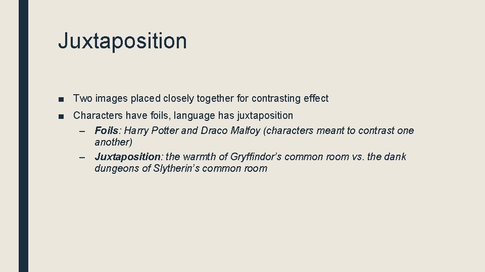 Juxtaposition ■ Two images placed closely together for contrasting effect ■ Characters have foils,