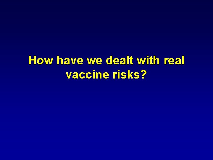 How have we dealt with real vaccine risks? 