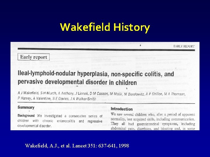 Wakefield History Wakefield, A. J. , et al. Lancet 351: 637 -641, 1998 