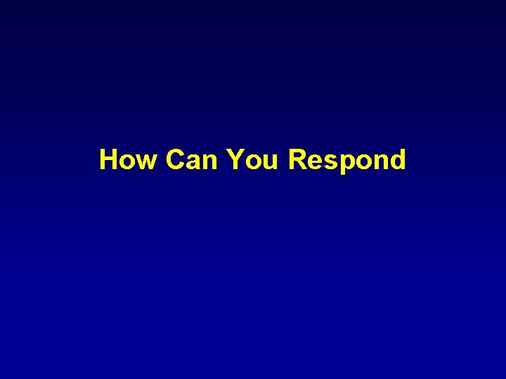 How Can You Respond 