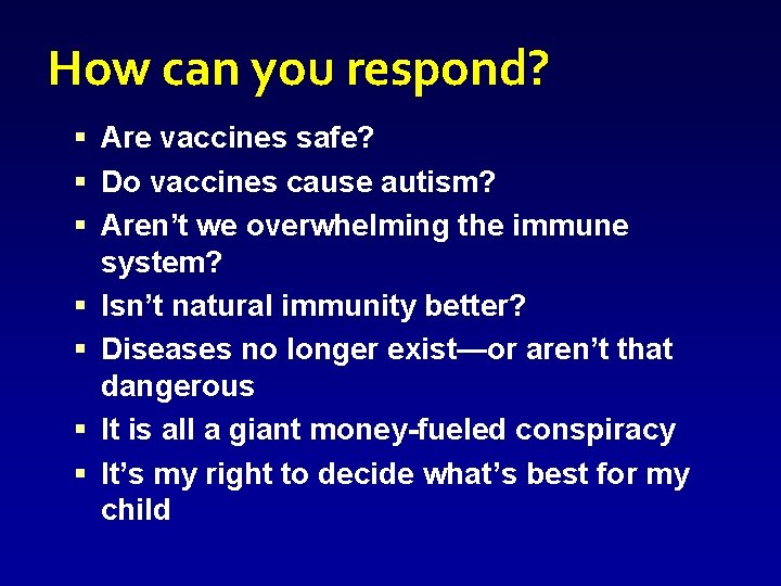 How can you respond? § Are vaccines safe? § Do vaccines cause autism? §