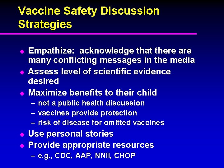 Vaccine Safety Discussion Strategies u u u Empathize: acknowledge that there are many conflicting