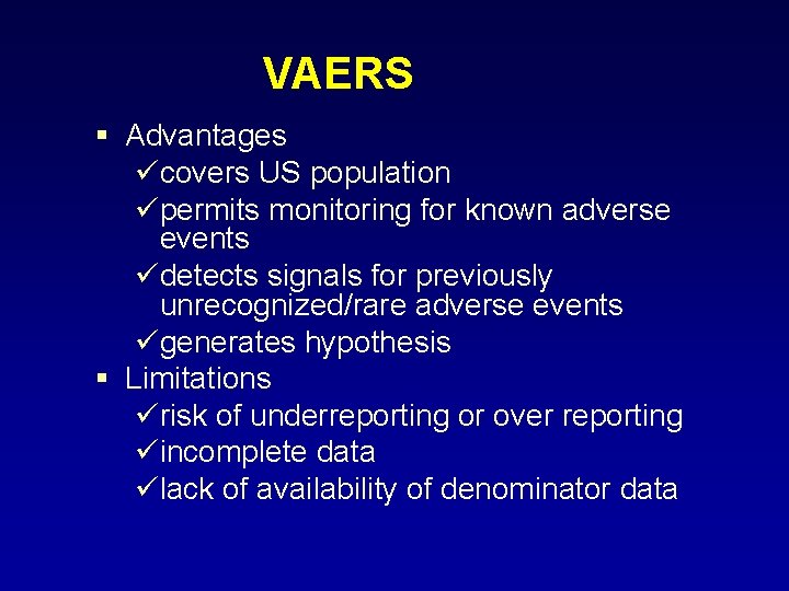 VAERS § Advantages ücovers US population üpermits monitoring for known adverse events üdetects signals