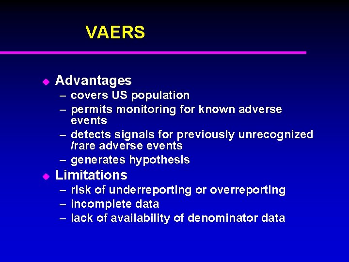 VAERS u Advantages – covers US population – permits monitoring for known adverse events