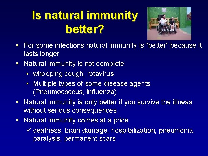 Is natural immunity better? § For some infections natural immunity is “better” because it