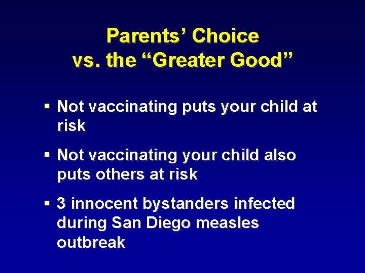 Parents’ Choice vs. the “Greater Good” § Not vaccinating puts your child at risk