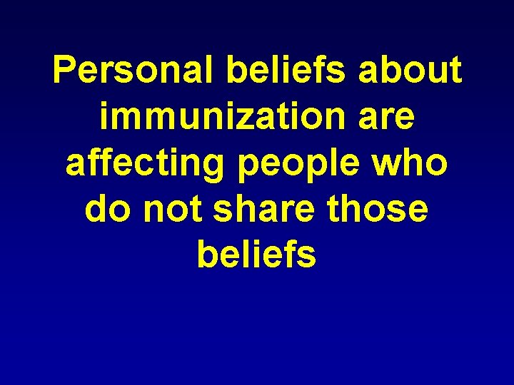 Personal beliefs about immunization are affecting people who do not share those beliefs 