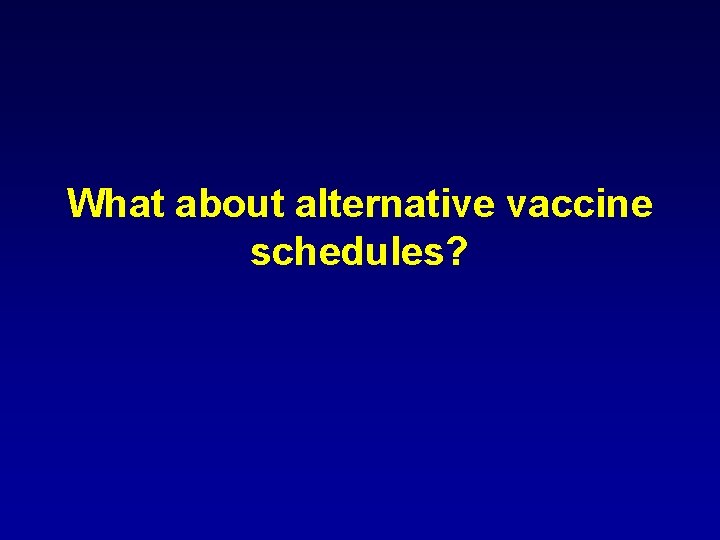 What about alternative vaccine schedules? 