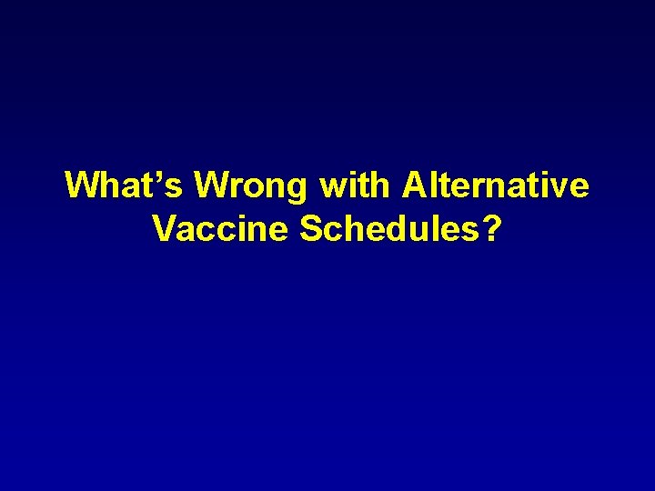 What’s Wrong with Alternative Vaccine Schedules? 