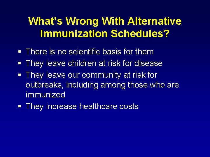 What’s Wrong With Alternative Immunization Schedules? § There is no scientific basis for them