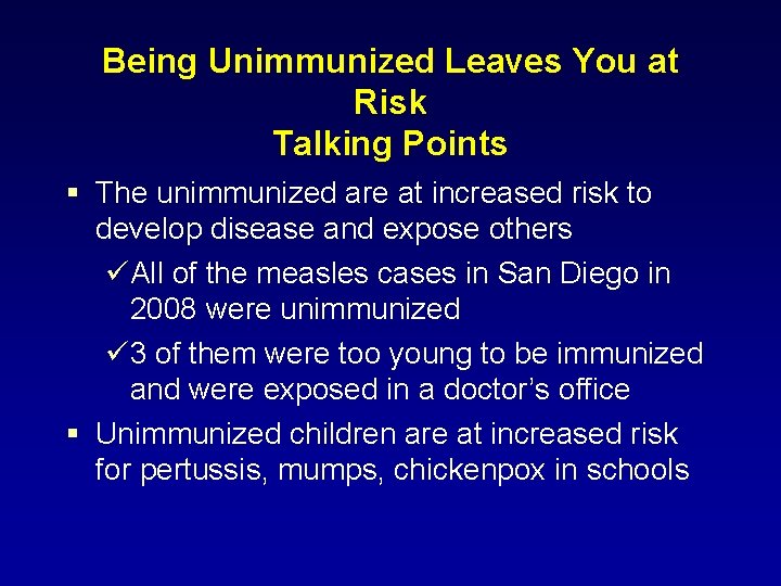 Being Unimmunized Leaves You at Risk Talking Points § The unimmunized are at increased