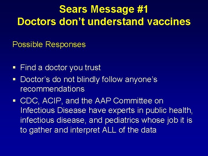 Sears Message #1 Doctors don’t understand vaccines Possible Responses § Find a doctor you