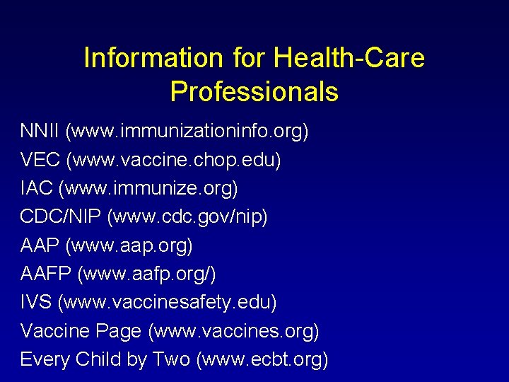 Information for Health-Care Professionals NNII (www. immunizationinfo. org) VEC (www. vaccine. chop. edu) IAC