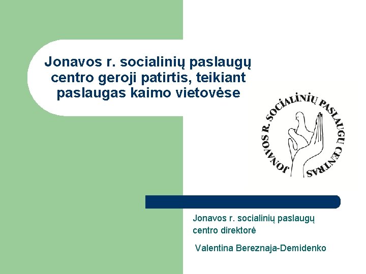 Jonavos r. socialinių paslaugų centro geroji patirtis, teikiant paslaugas kaimo vietovėse Jonavos r. socialinių