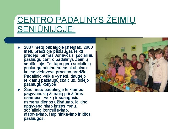 CENTRO PADALINYS ŽEIMIŲ SENIŪNIJOJE: l l 2007 metų pabaigoje įsteigtas, 2008 metų pradžioje paslaugas