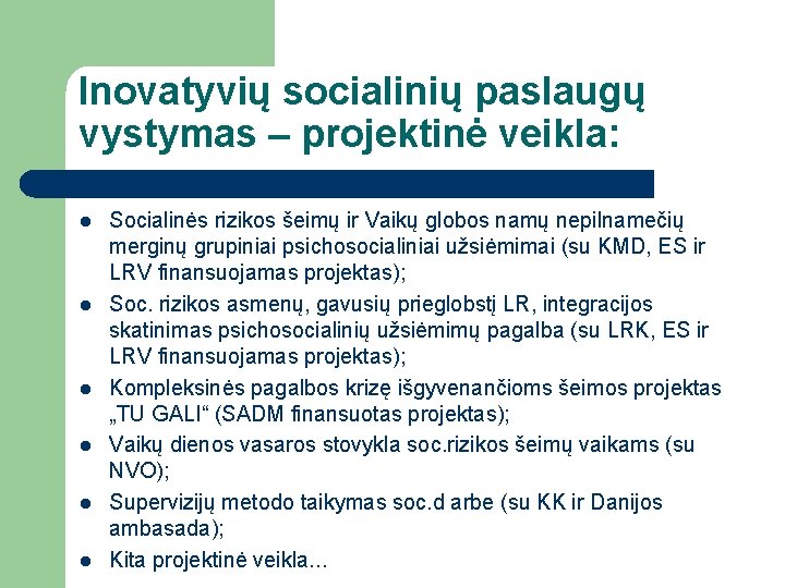 Inovatyvių socialinių paslaugų vystymas – projektinė veikla: l l l Socialinės rizikos šeimų ir