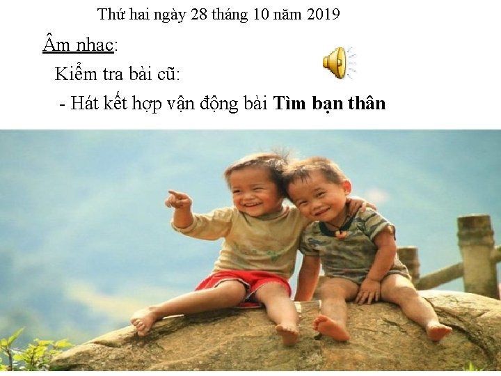 Thứ hai ngày 28 tháng 10 năm 2019 m nhạc: Kiểm tra bài cũ: