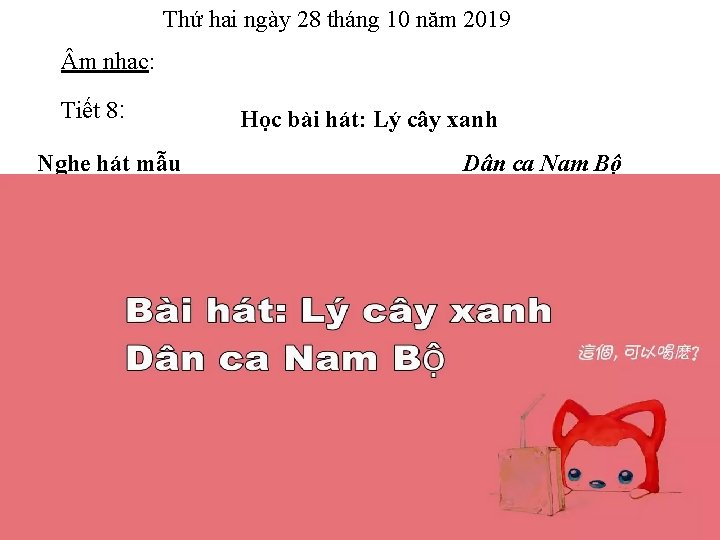 Thứ hai ngày 28 tháng 10 năm 2019 m nhạc: Tiết 8: Nghe hát