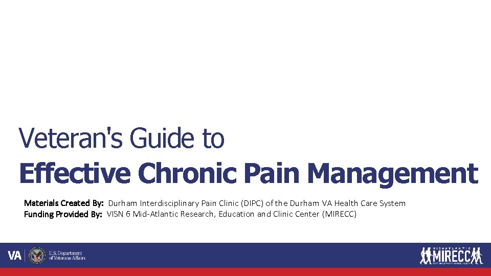 Veteran's Guide to Effective Chronic Pain Management Materials Created By: Durham Interdisciplinary Pain Clinic Veteran's Guide to Effective Chronic Pain Management Materials Created By: Durham Interdisciplinary Pain Clinic