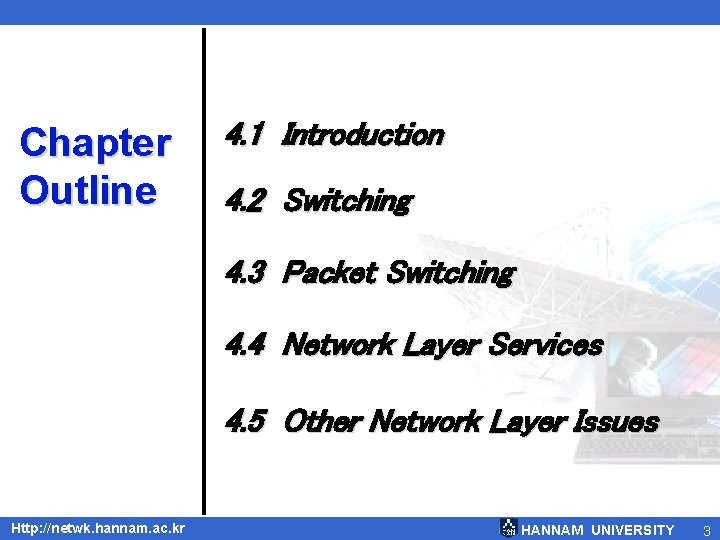 Chapter Outline 4. 1 Introduction 4. 2 Switching 4. 3 Packet Switching 4. 4