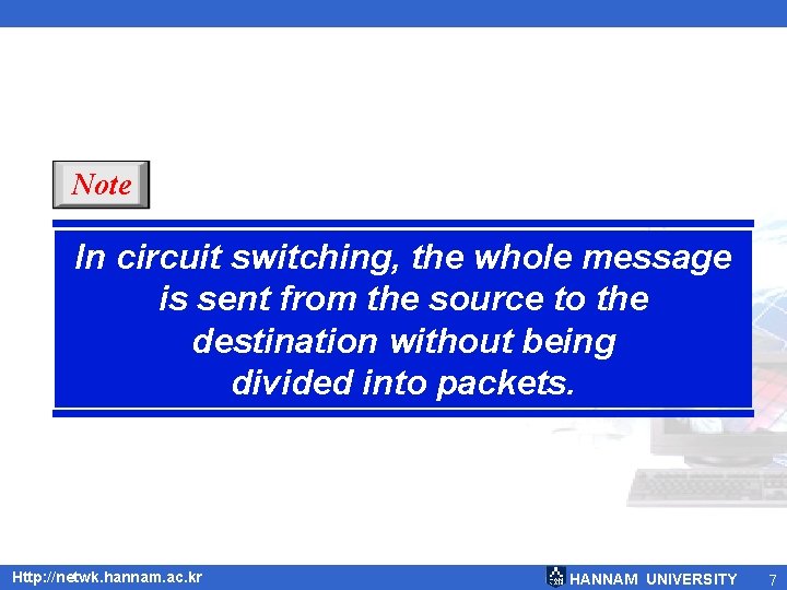 Note In circuit switching, the whole message is sent from the source to the