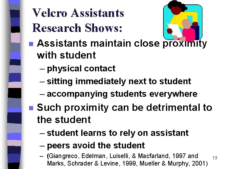 Velcro Assistants Research Shows: n Assistants maintain close proximity with student – physical contact