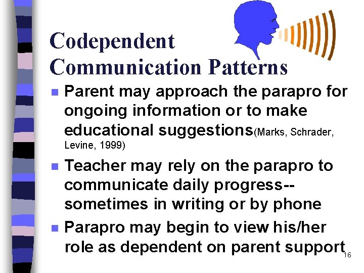Codependent Communication Patterns n Parent may approach the parapro for ongoing information or to