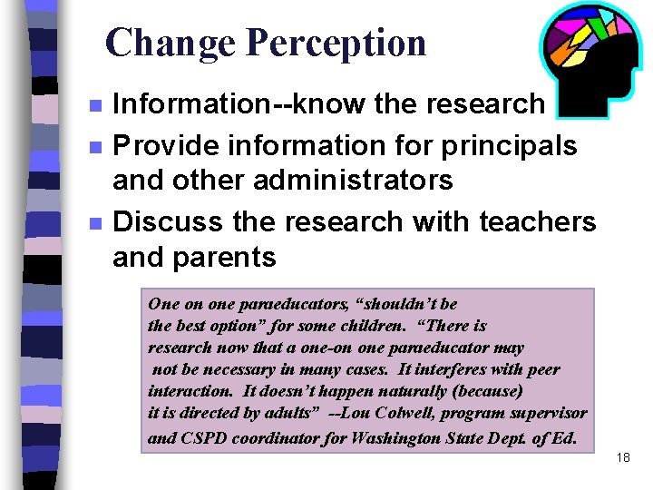 Change Perception n Information--know the research Provide information for principals and other administrators Discuss