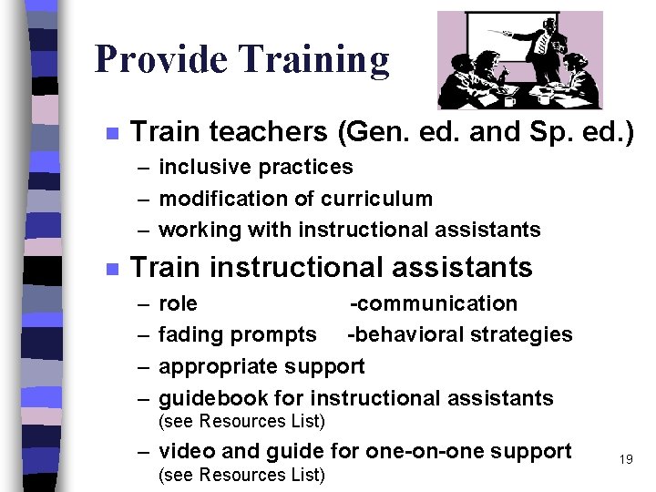 Provide Training n Train teachers (Gen. ed. and Sp. ed. ) – inclusive practices