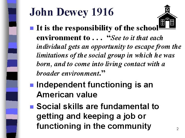 John Dewey 1916 n It is the responsibility of the school environment to. .