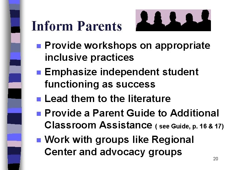 Inform Parents n n n Provide workshops on appropriate inclusive practices Emphasize independent student