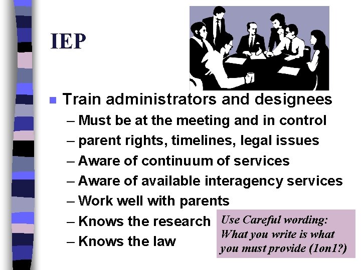 IEP n Train administrators and designees – Must be at the meeting and in