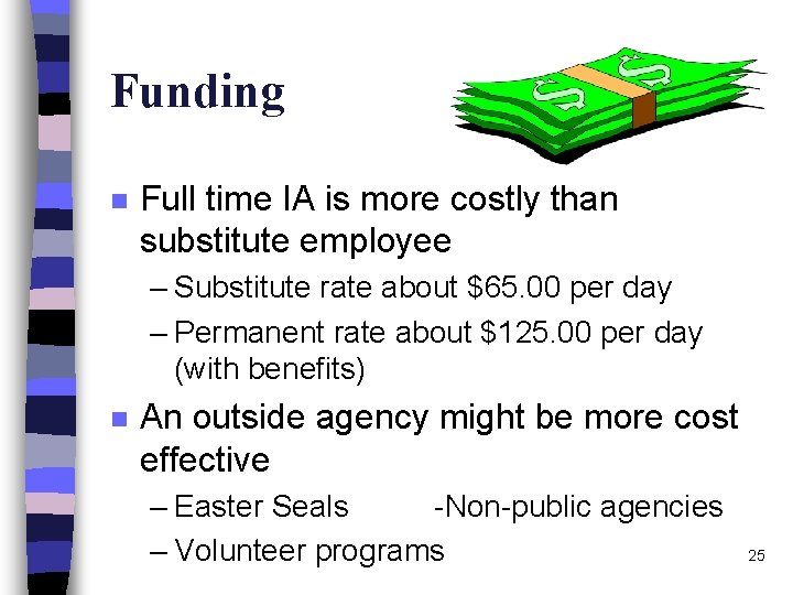Funding n Full time IA is more costly than substitute employee – Substitute rate