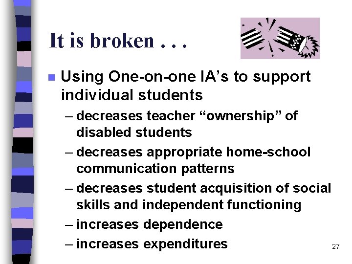 It is broken. . . n Using One-on-one IA’s to support individual students –