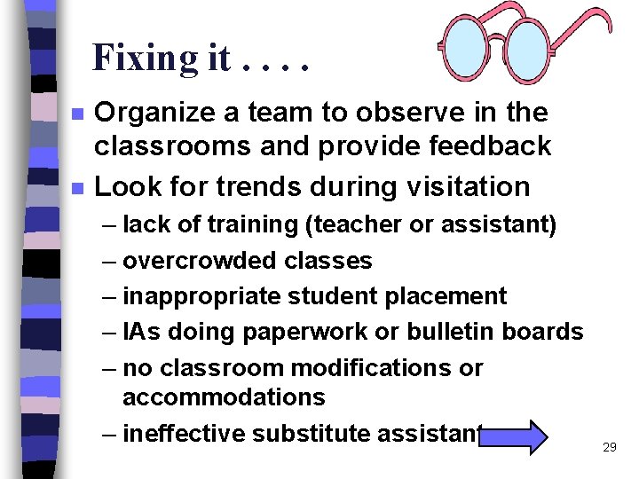 Fixing it. . n n Organize a team to observe in the classrooms and