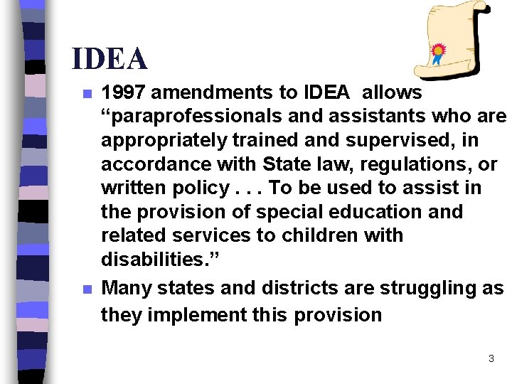 IDEA n n 1997 amendments to IDEA allows “paraprofessionals and assistants who are appropriately