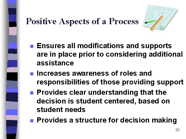 Positive Aspects of a Process n n Ensures all modifications and supports are in