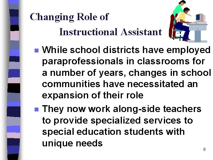 Changing Role of Instructional Assistant n n While school districts have employed paraprofessionals in