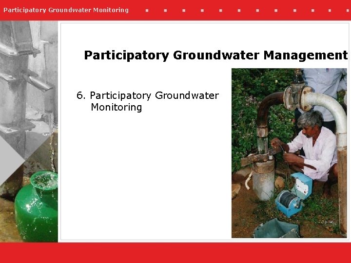 Participatory Groundwater Monitoring Participatory Groundwater Management 6. Participatory Groundwater Monitoring 