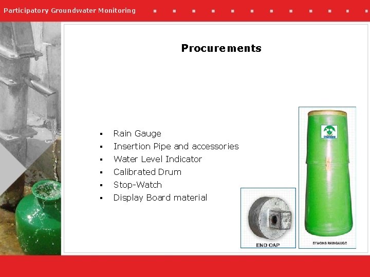 Participatory Groundwater Monitoring Procurements § Rain Gauge § Insertion Pipe and accessories § Water