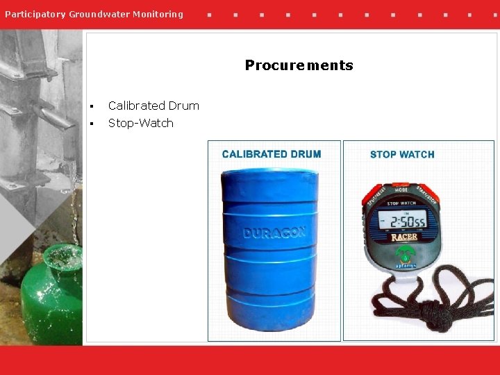 Participatory Groundwater Monitoring Procurements § Calibrated Drum § Stop-Watch 