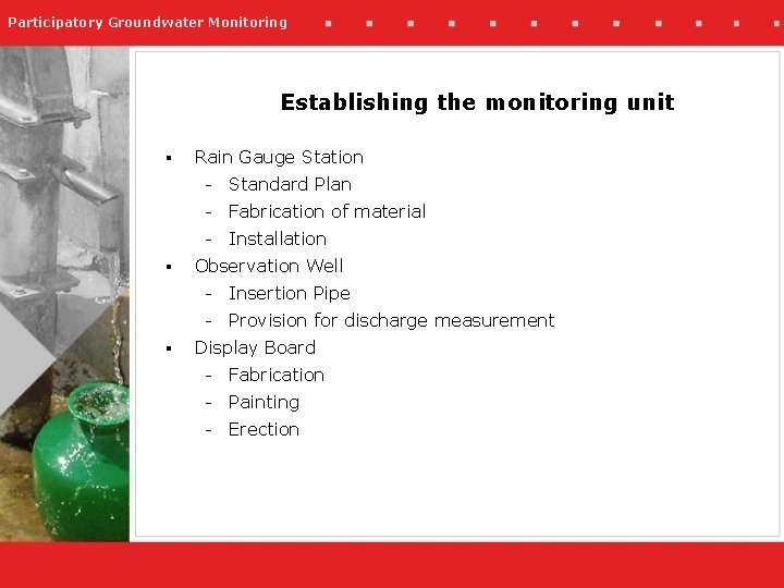 Participatory Groundwater Monitoring Establishing the monitoring unit § § § Rain Gauge Station -