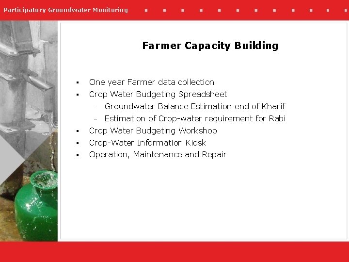 Participatory Groundwater Monitoring Farmer Capacity Building § One year Farmer data collection § Crop