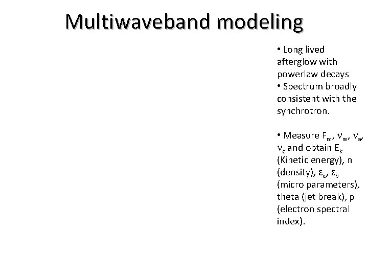 Multiwaveband modeling • Long lived afterglow with powerlaw decays • Spectrum broadly consistent with